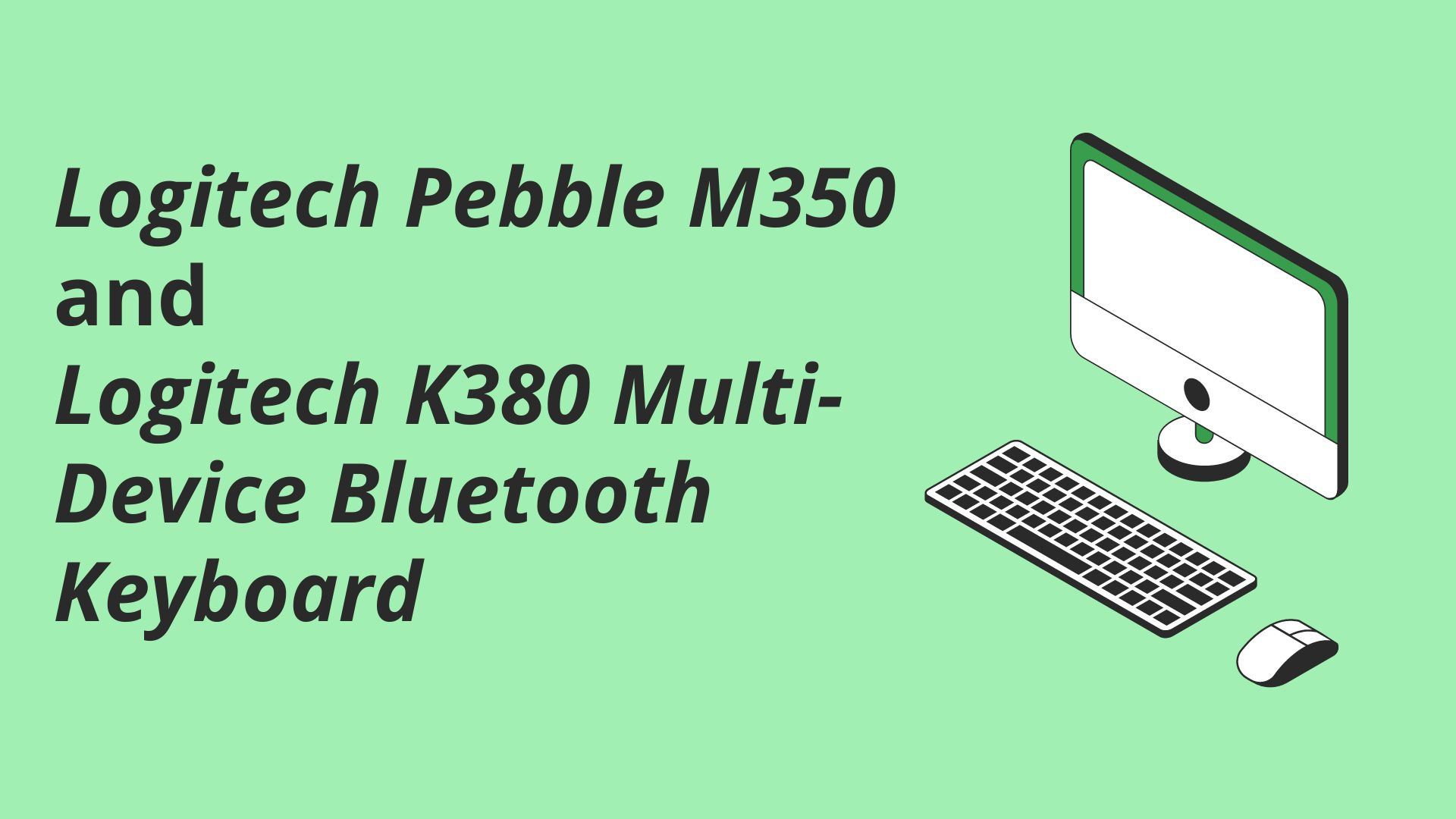 Logitech Pebble M350 and Logitech K380 Multi-Device Bluetooth Keyboard